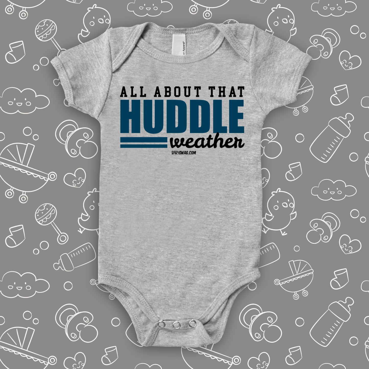 Grey cute baby onesie saying "All about that huddle weather".