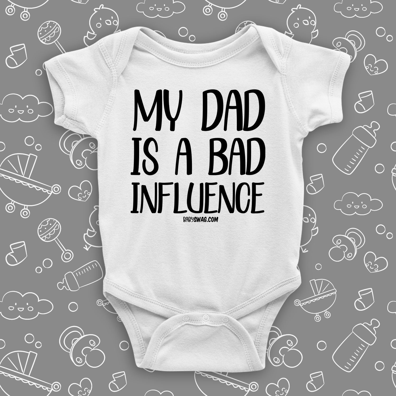 The ''My Dad Is A Bad Influence'' hilarious baby onesies in white.