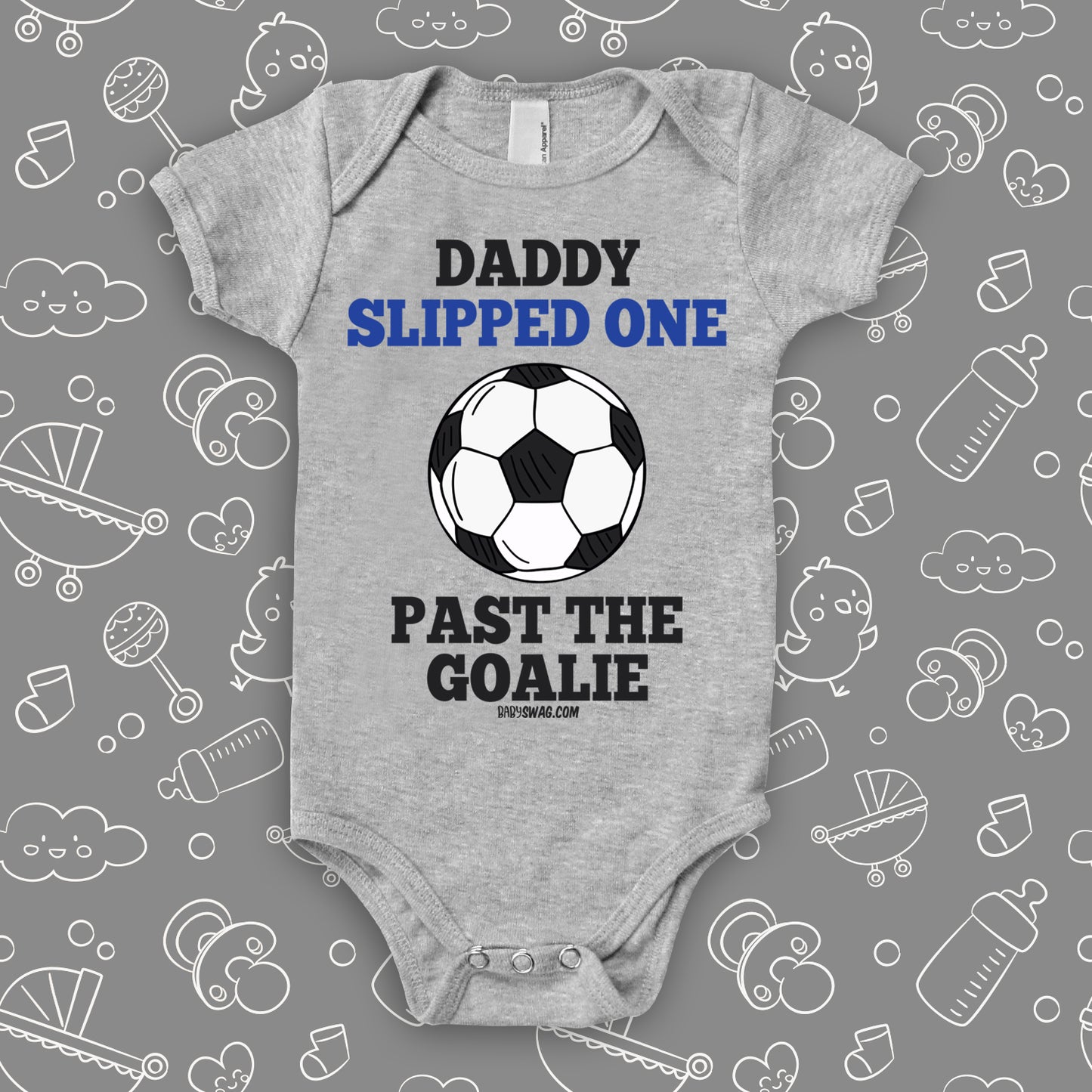 Hilarious baby onesies with saying "Daddy Slipped One Past The Goalie" in grey.