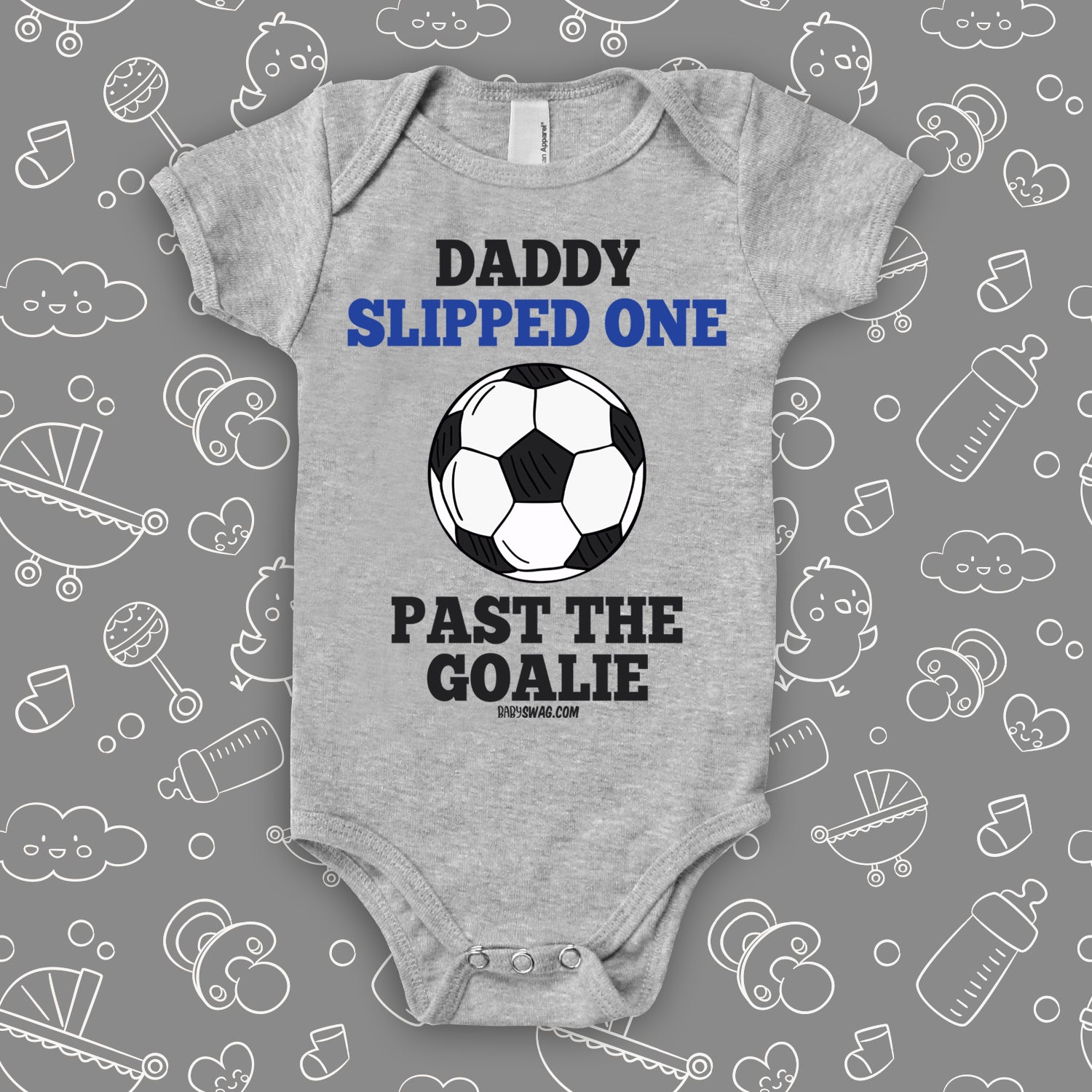 Hilarious baby onesies with saying "Daddy Slipped One Past The Goalie" in grey.