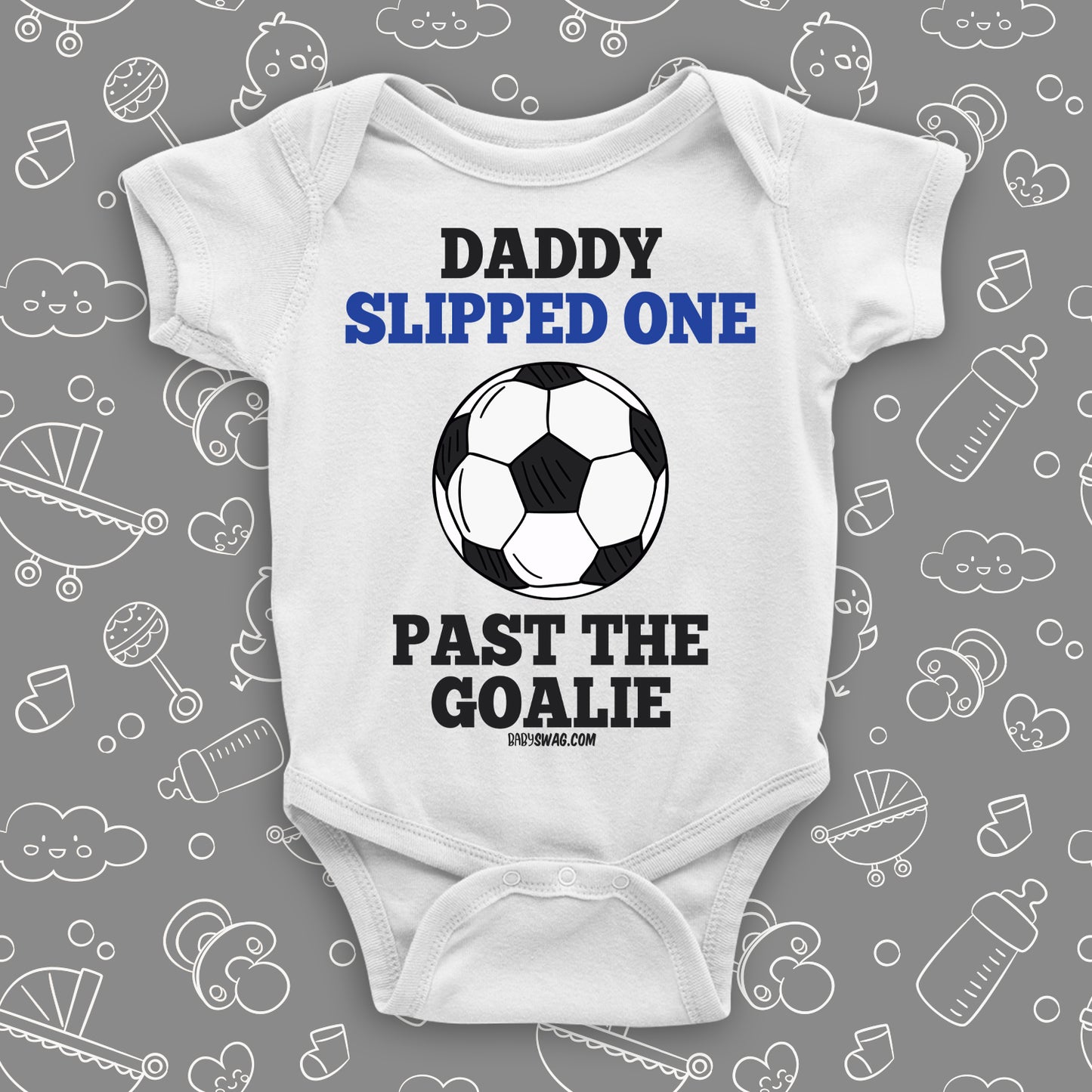 Hilarious baby onesies with saying "Daddy Slipped One Past The Goalie" in white.