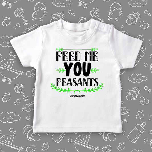The ''Feed Me You Peasants'' funny toddler shirts in white. 