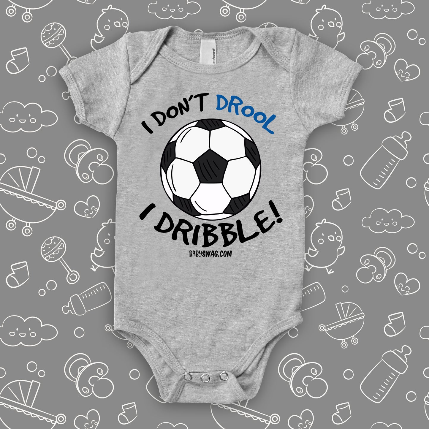 Cool baby onesies with saying "I Don't Drool, I Dribble!" in grey.