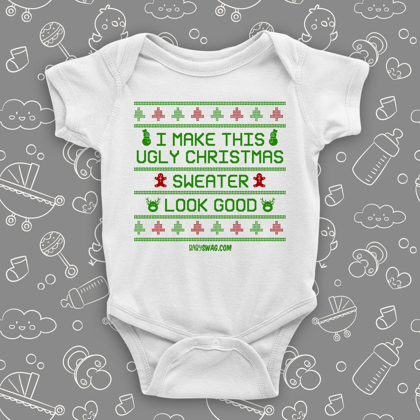 I Make Ugly Christmas Sweater Look Good Onesie