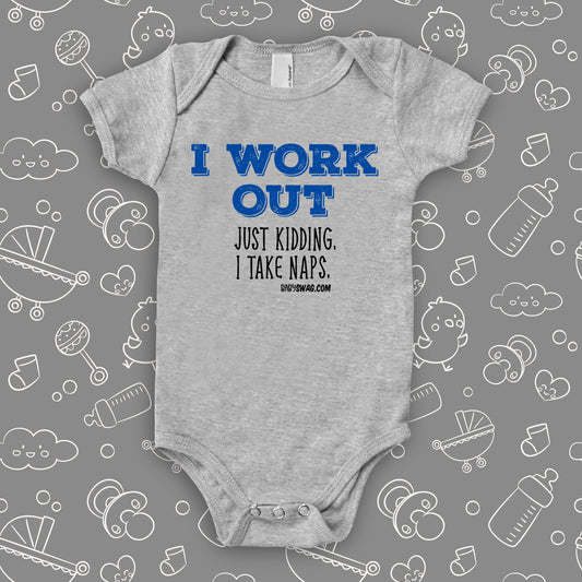 The ''I Work Out, Just Kidding, I Take Naps'' funny baby onesie in gray