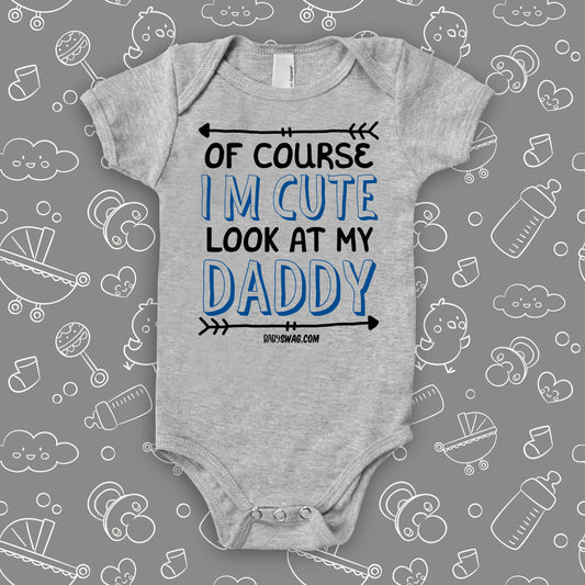 Of Course I'm Cute Look At My Daddy