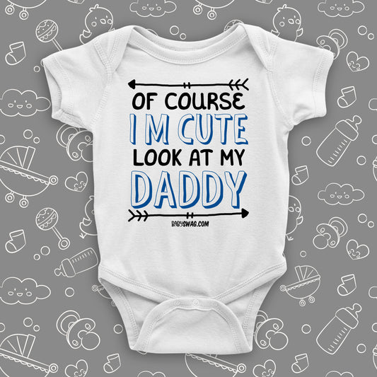 Of Course I'm Cute Look At My Daddy