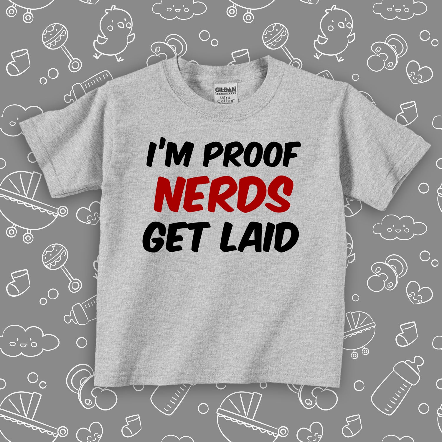  Funny toddler shirt with saying "I'm Proof Nerds Get Laid" in grey.