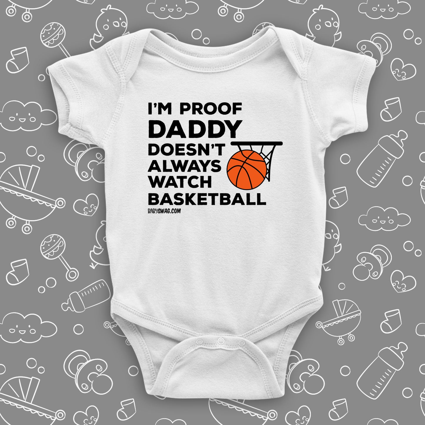 Hilarious baby onesies with saying "I'm Proof That Daddy Doesn't Always Watch Basketball" in white.