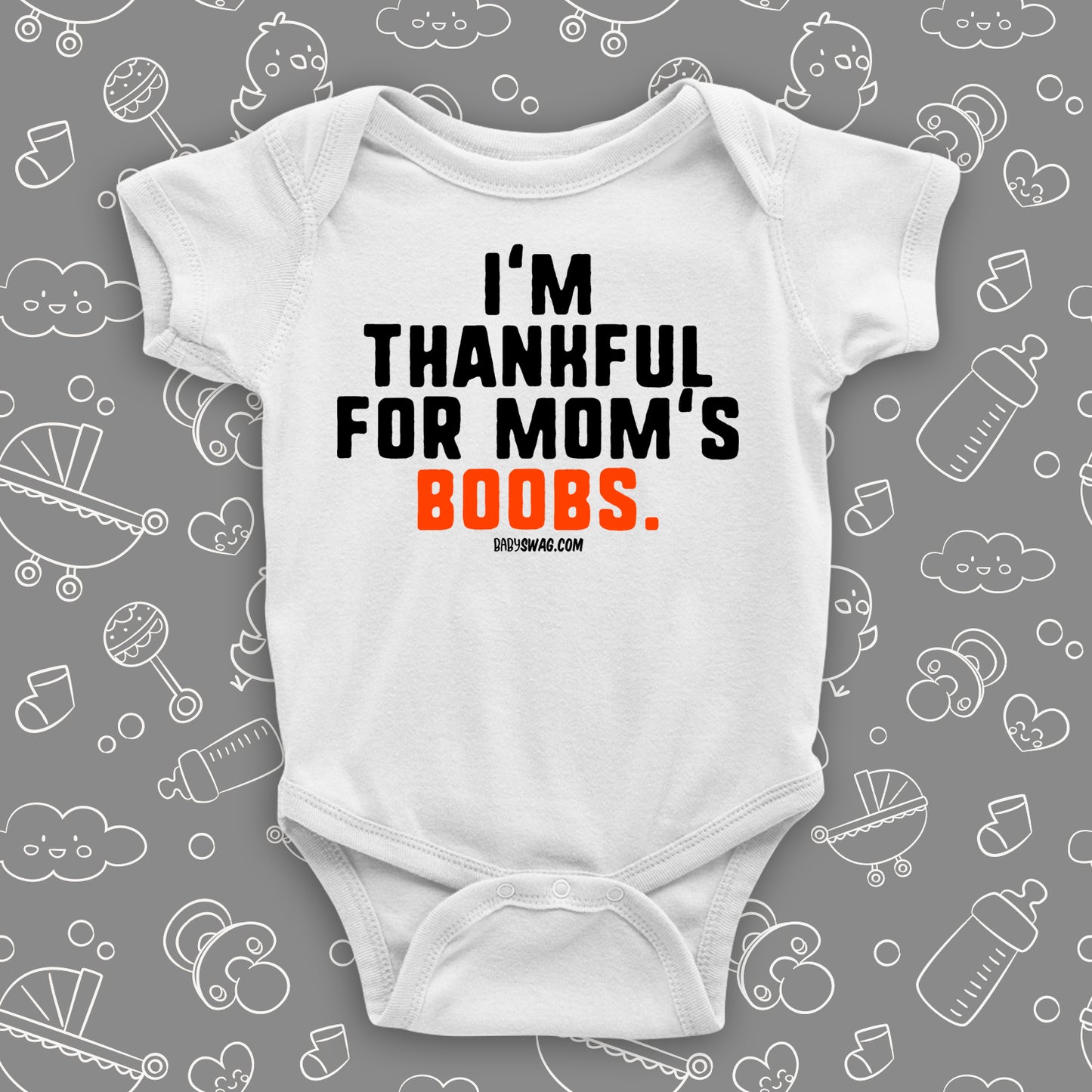 Hilarious baby onesie with saying "I'm Thankful For Mom's Boobs" in white.