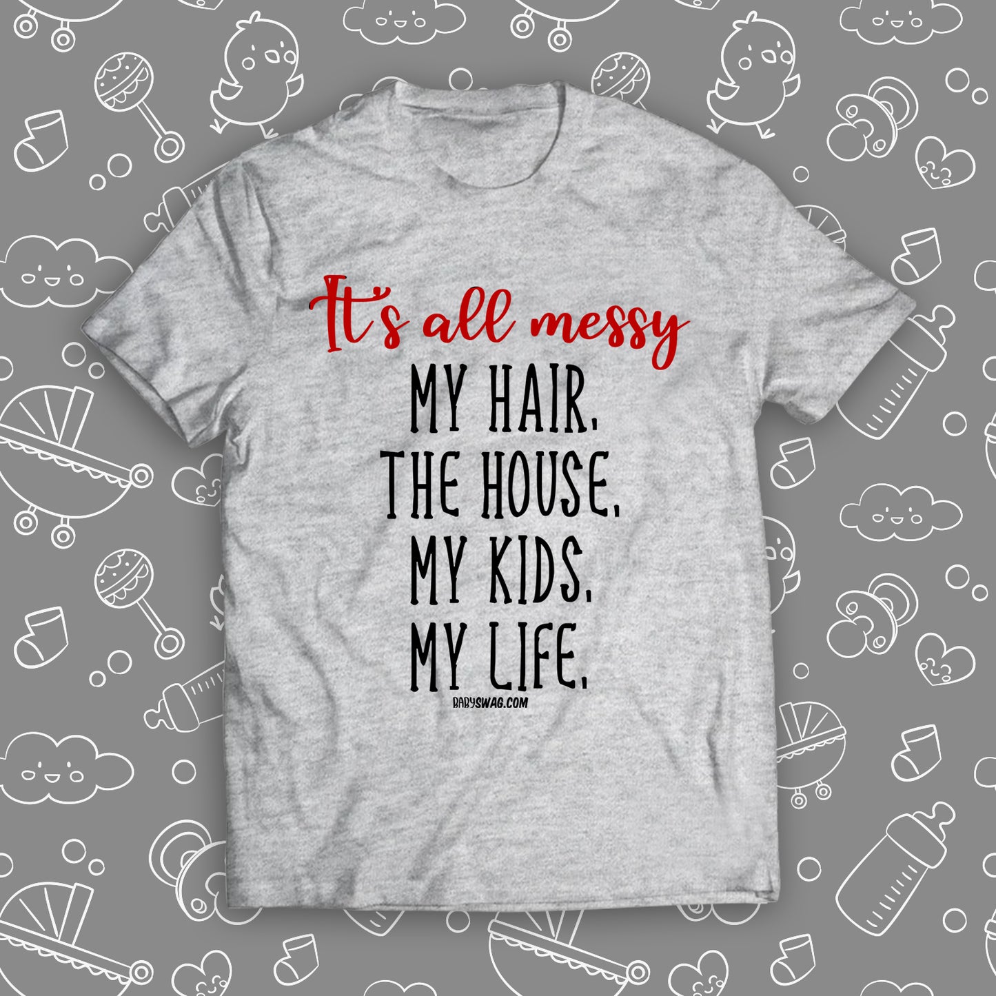 It's All Messy, My Hair, The House, My Kids, My Life.