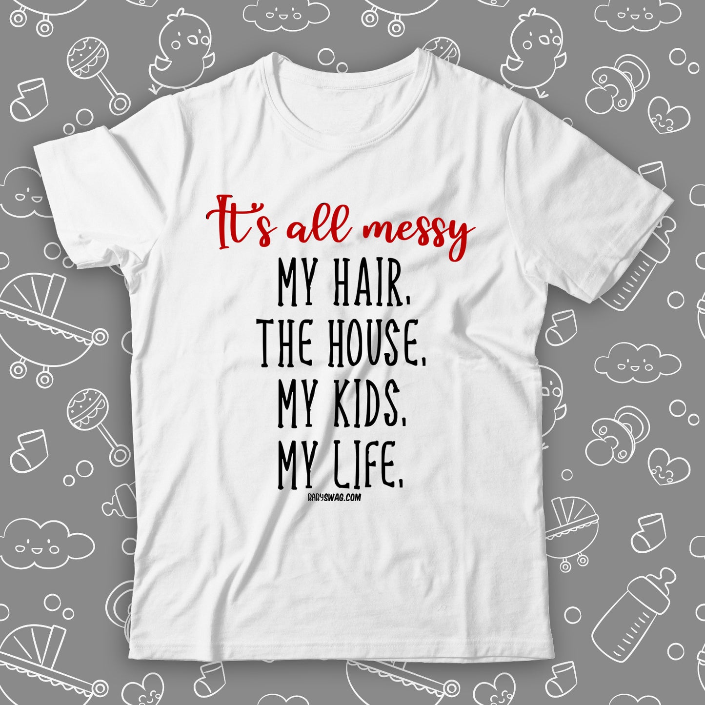 It's All Messy, My Hair, The House, My Kids, My Life.