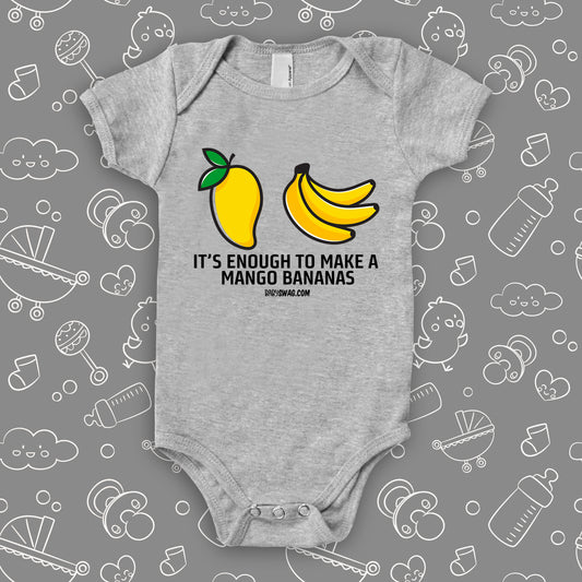 Hilarious baby onesie with "It's Enough To Make A Mango Bananas" print, in grey.