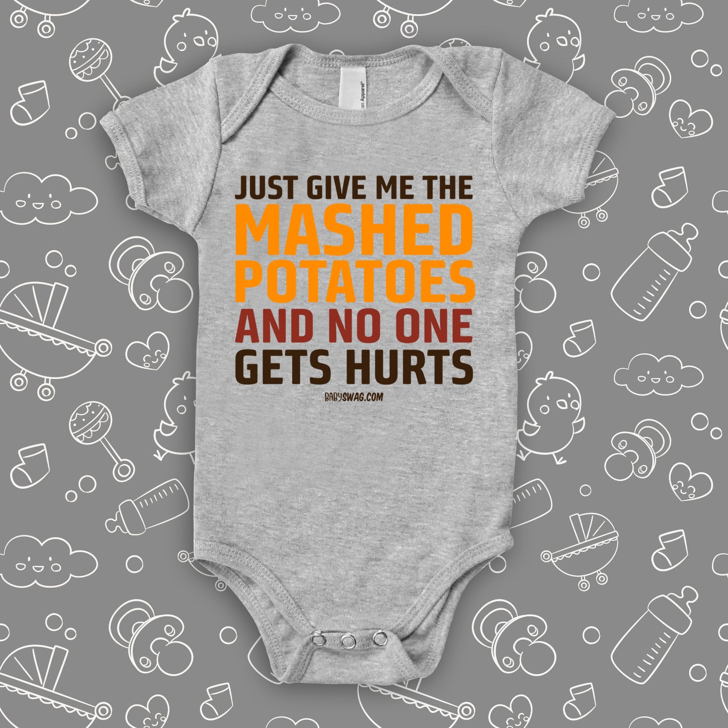 Hilarious baby onesies with saying "Just Give Me The Mashed Potato And No One Gets Hurts" in grey.