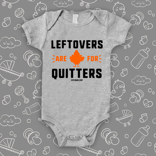 Funny baby onesies with saying "Leftovers Are For Quitters" in grey.