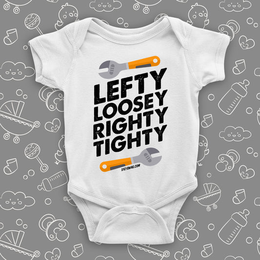 A unique baby boy onesie saying "Lefty Loosey Righty Tighty", in white.