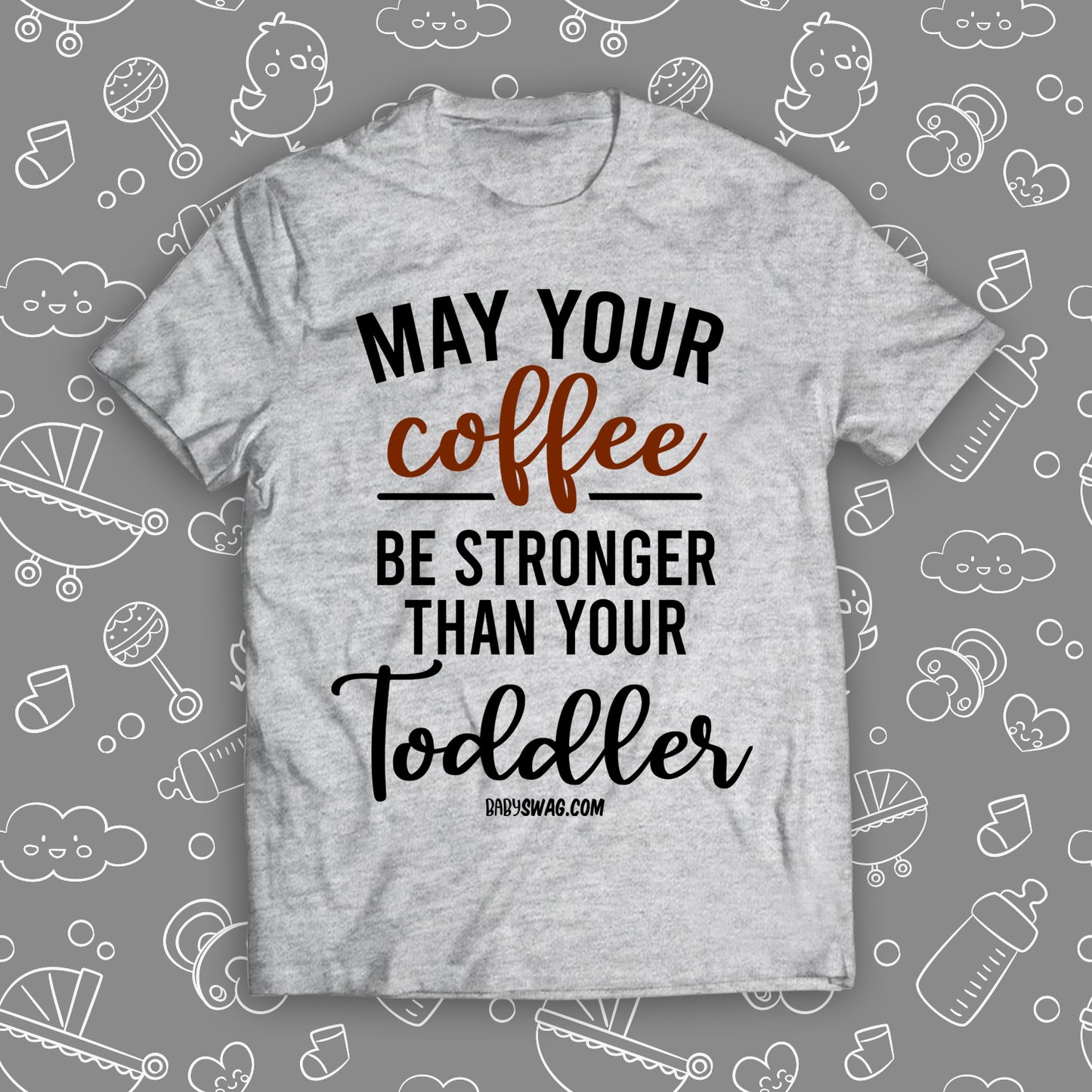 May Your Coffee Be Stronger Than Your Toddler
