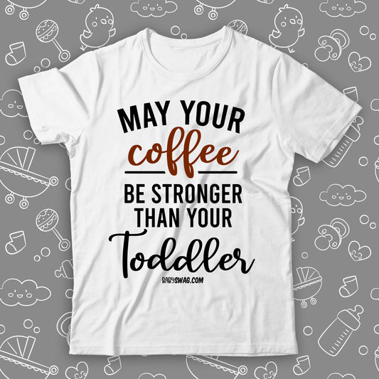 May Your Coffee Be Stronger Than Your Toddler