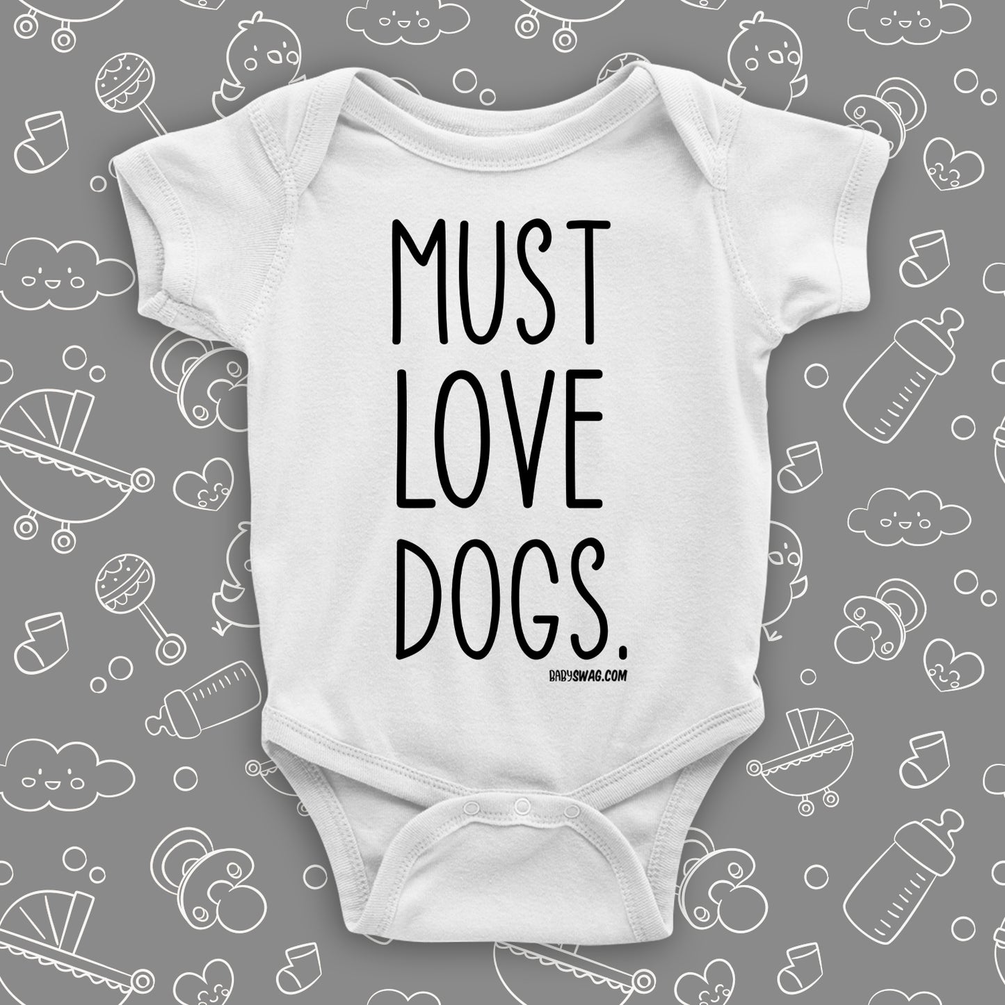White cool baby onesie with print "Must love dogs."
