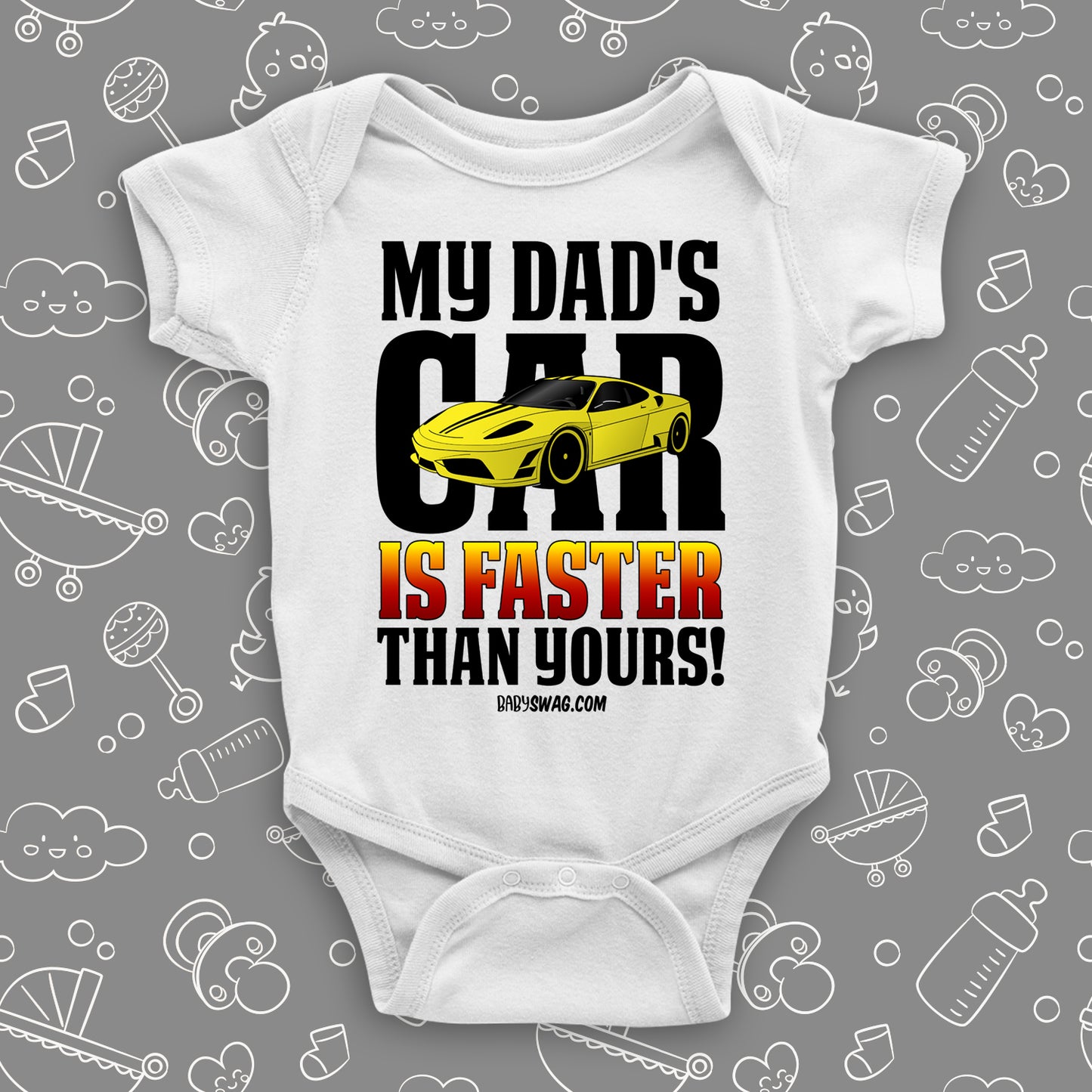 A white cute baby boy onesie with saying "My Dad's Car Is Faster Than Yours!" and an image of a yellow race car.
