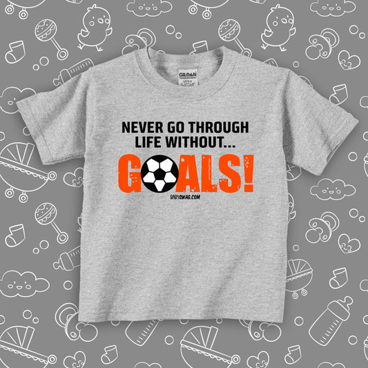 The "Never Go Through Life Without Goals!" toddler shirt in grey.