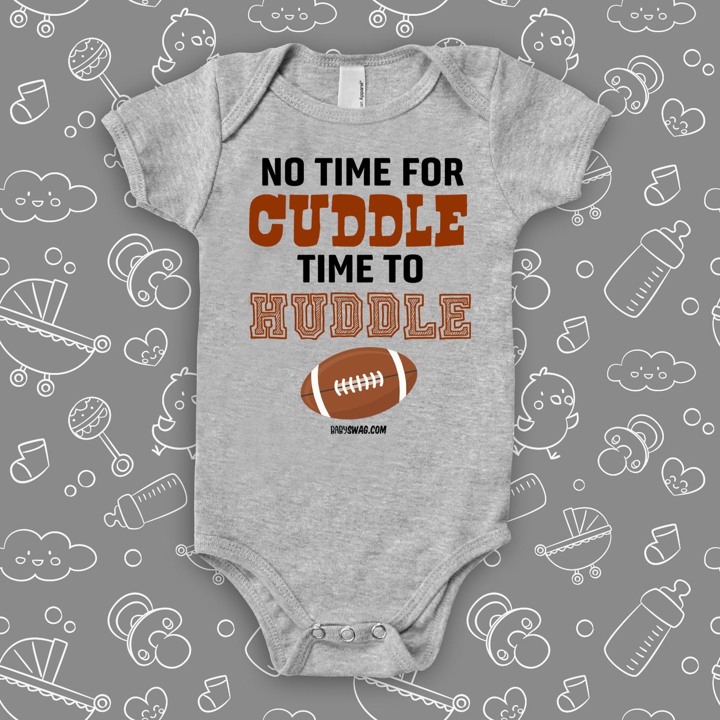 Cute baby onesies with saying "No Time For Cuddle Time to Huddle" in grey.