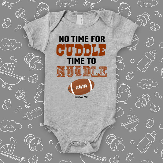Cute baby onesies with saying "No Time For Cuddle Time to Huddle" in grey.