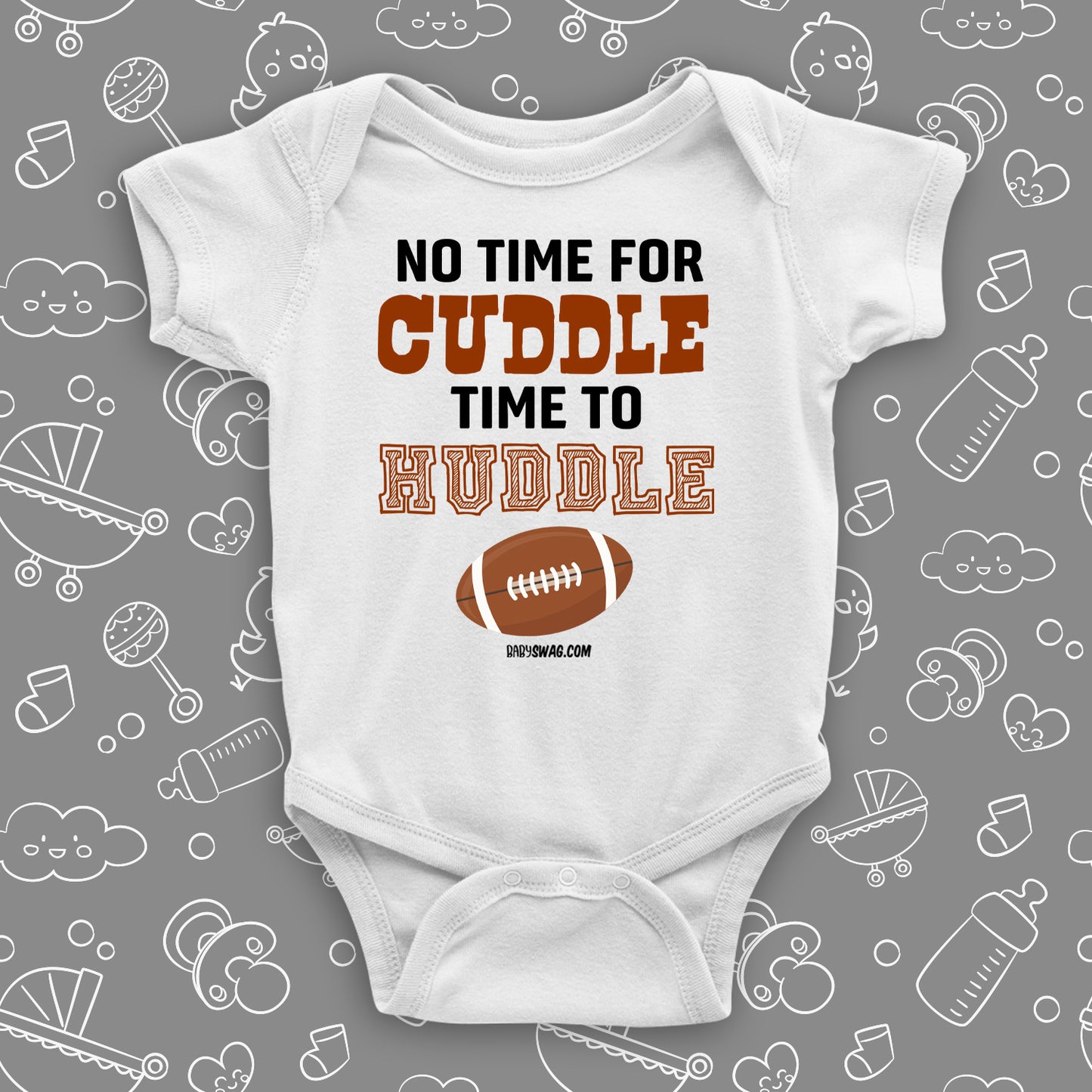 Cute baby onesies with saying "No Time For Cuddle Time to Huddle" in white.