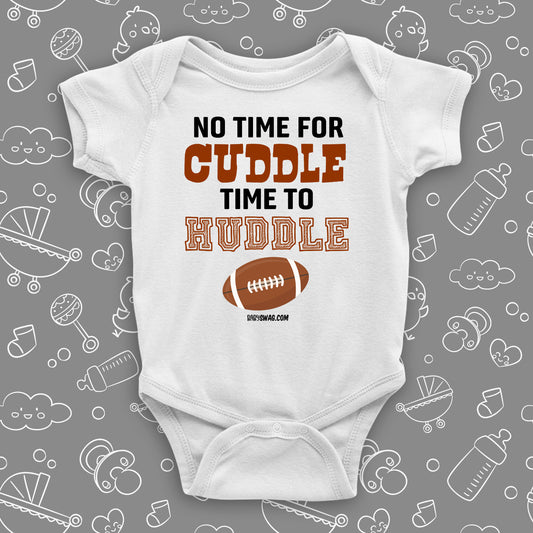 Cute baby onesies with saying "No Time For Cuddle Time to Huddle" in white.