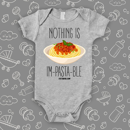 Grey cute baby onesie with "Nothing Is Im-pasta-ble" print and an image of pasta dish.