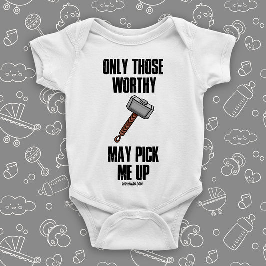 The ''Only Those Worthy May Pick Me Up'' hilarious baby onesies in white.