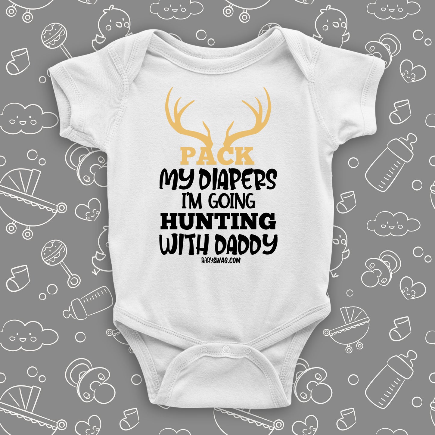 Pack My Diapers I'm Going Hunting With Daddy
