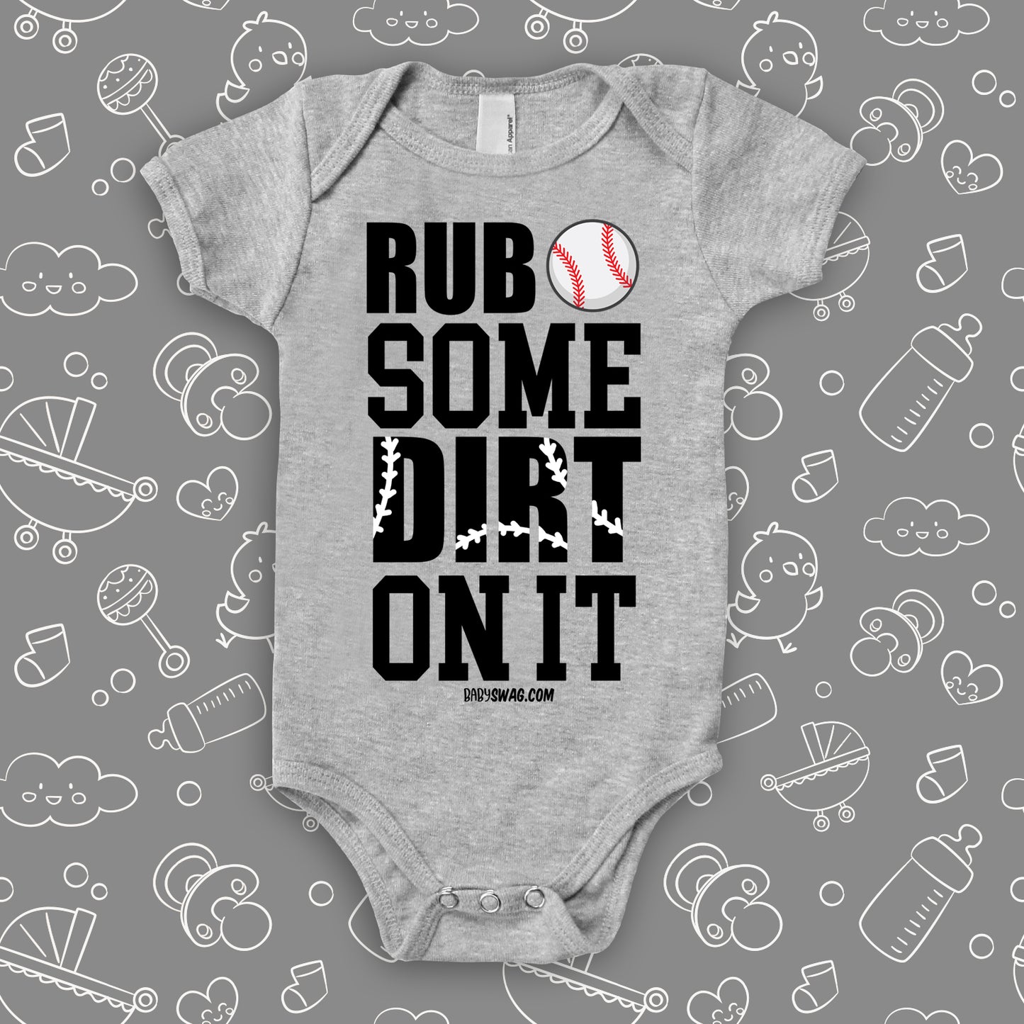 Cute baby onesies with saying "Rub Some Dirt On It" in grey.