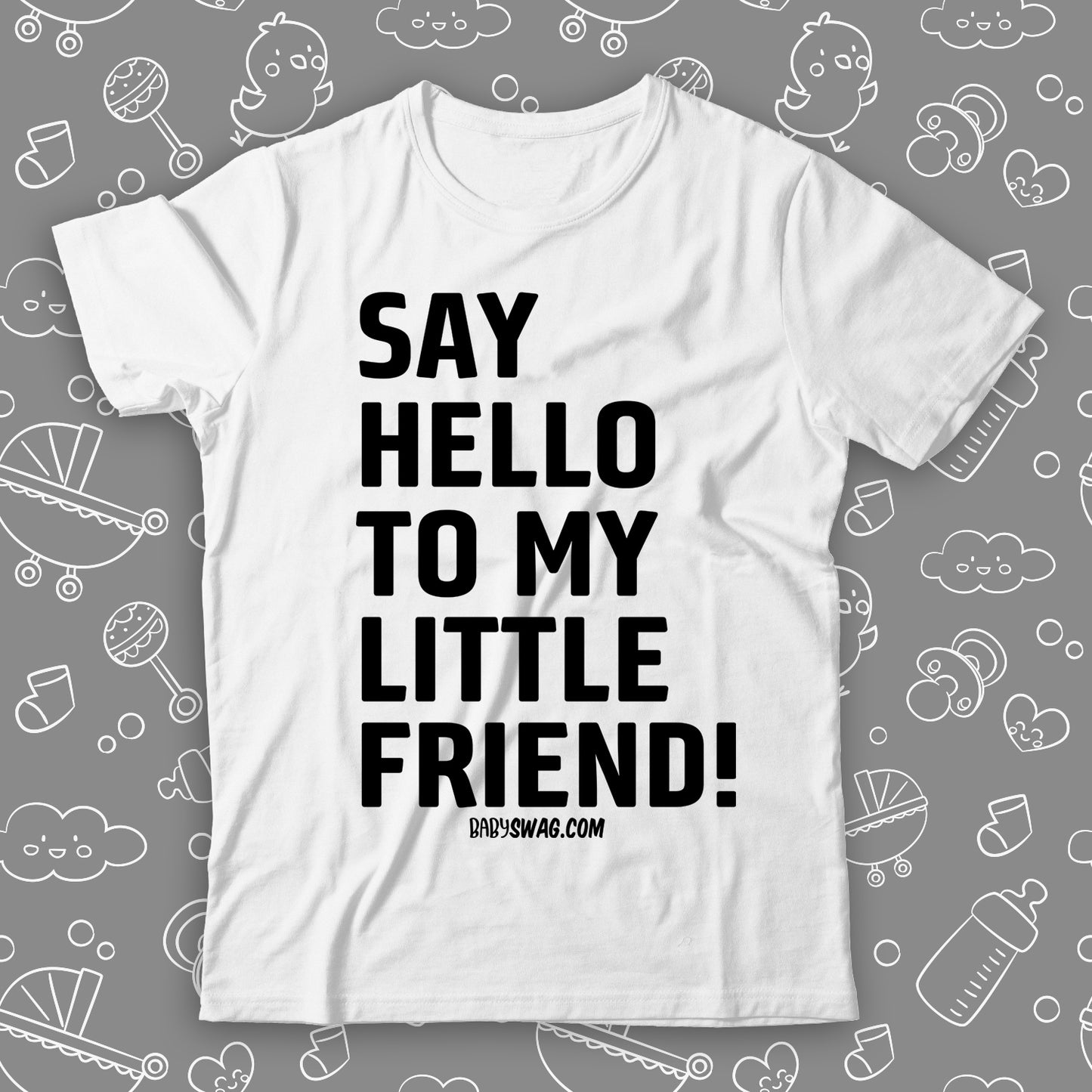 Say Hello To My Little Friend!