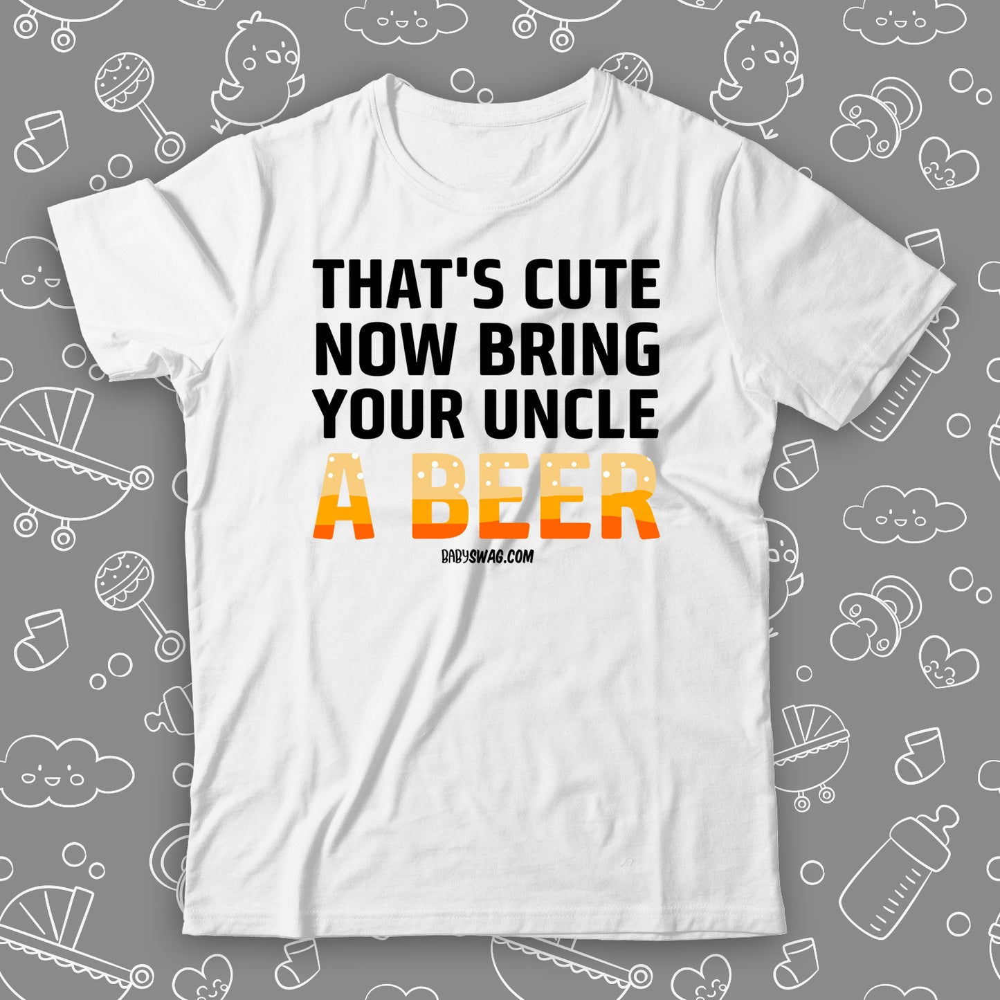That's Cute Now Bring Your Uncle A Beer