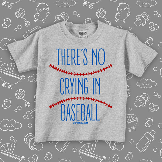 Cute toddler shirt with saying "There's No Crying In Baseball" in grey.