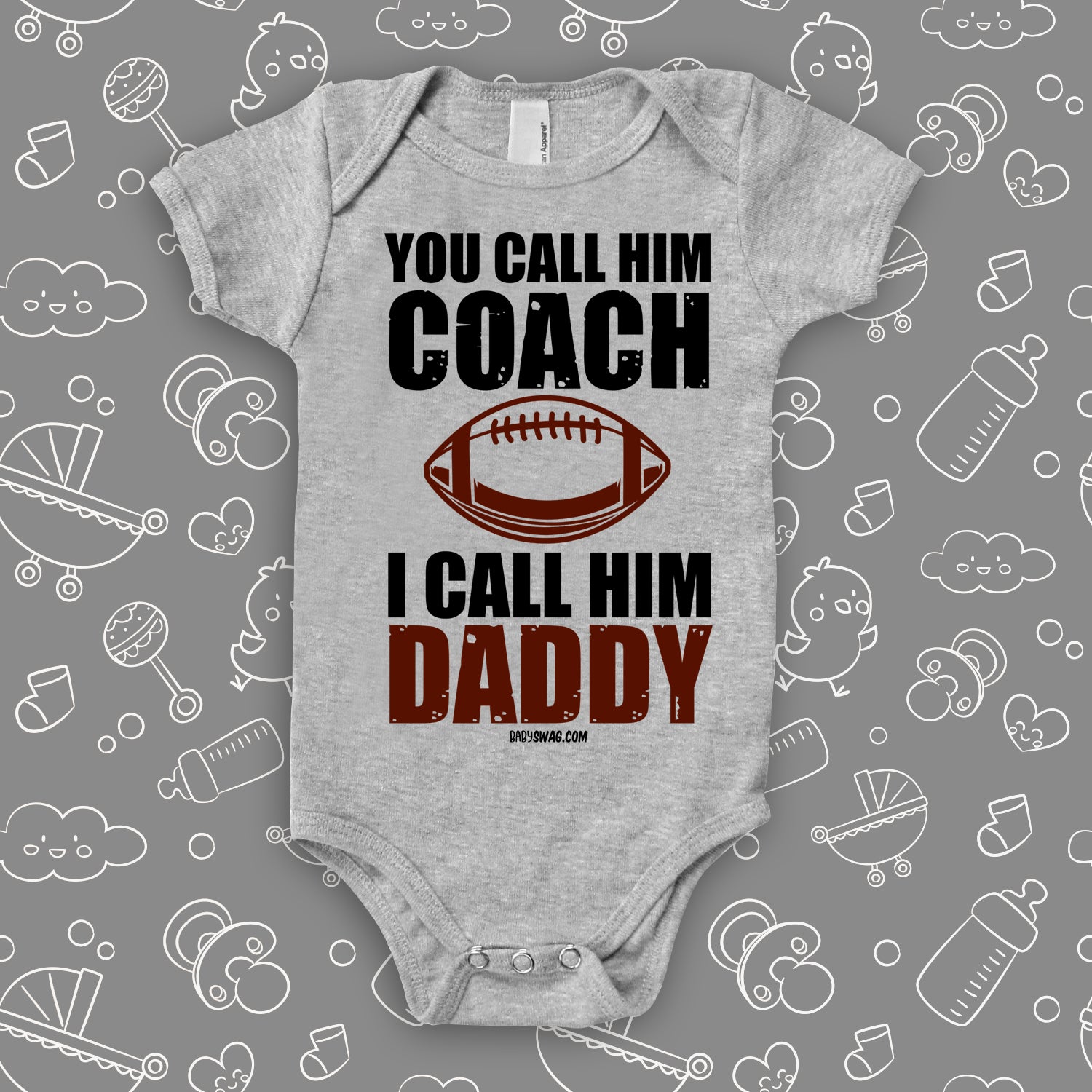 Cute baby onesie with saying "You Call Him Coach, I Call Him Daddy" in grey.