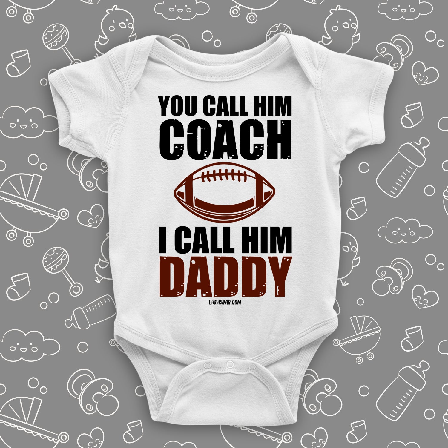 Cute baby onesie with saying "You Call Him Coach, I Call Him Daddy" in white.