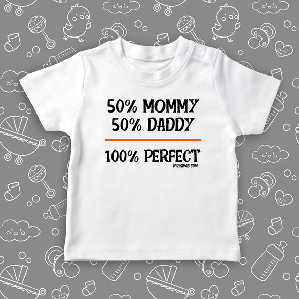 The ''50% Mommy, 50% Daddy, 100% Perfect'' funny toddler shirts in white.
