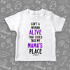 Cute toddler shirt with saying: "Ain't A Woman Alive That Could Take My Mama's Place" in white.