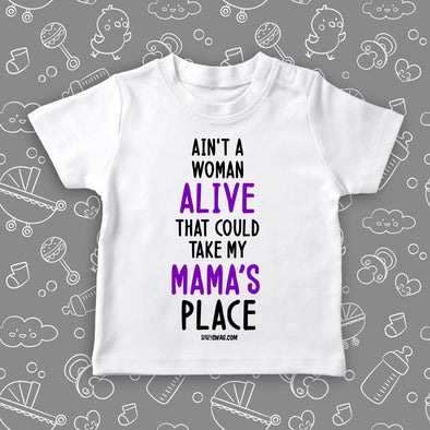 Cute toddler shirt with saying: "Ain't A Woman Alive That Could Take My Mama's Place" in white.