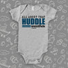  Grey cute baby onesie saying "All about that huddle weather".