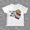 White cute toddler shirt with saying "All that and a bag of chips".