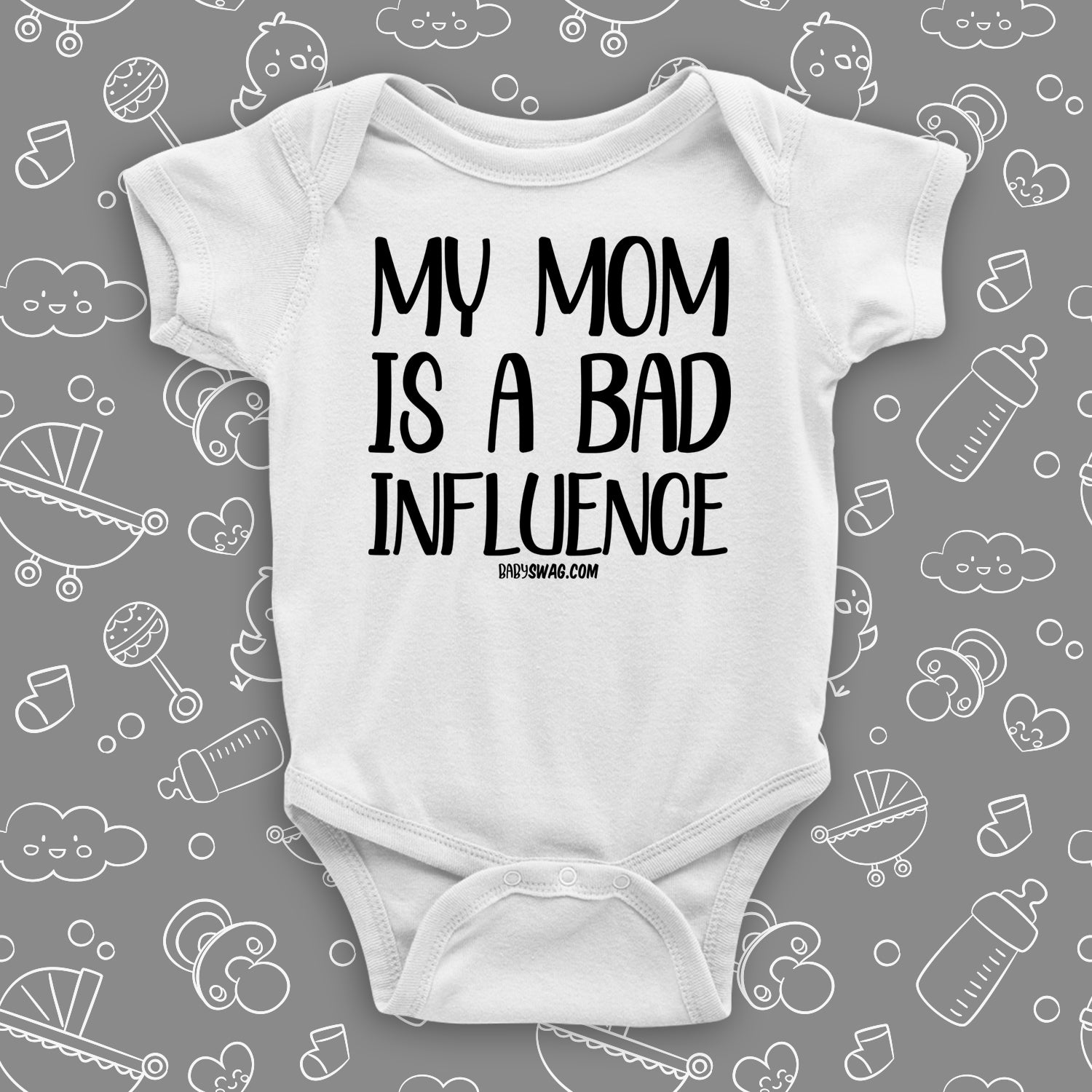The ''My Mom Is A Bad Influence'' cool baby onesies in white.
