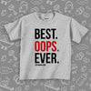  The ''Best. Oops. Ever.'' funny toddler shirts in grey.