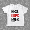 The ''Best. Oops. Ever.'' funny toddler shirts in white. 