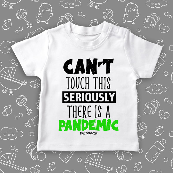 The ''Can't Touch This, Seriously, There Is A Pandemic'' funny toddler shirts in white. 