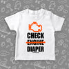 White toddler shirt saying "Check Diaper".