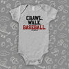 Cute baby boy onesies with the caption "Crawl. Walk. Baseball" in grey. 