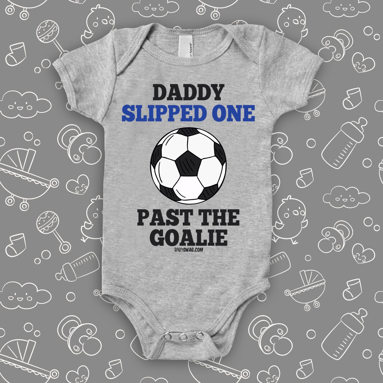 Hilarious baby onesies with saying "Daddy Slipped One Past The Goalie" in grey. 